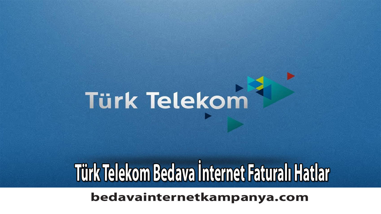 Türk Telekom Bedava İnternet Faturalı Hatlar için